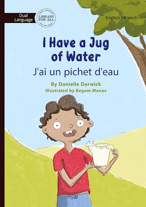I Have a Jug of Water - J'ai un Pichet D'eau - Danielle Darwick - Books - Library For All Limited - 9781923207110 - June 13, 2024