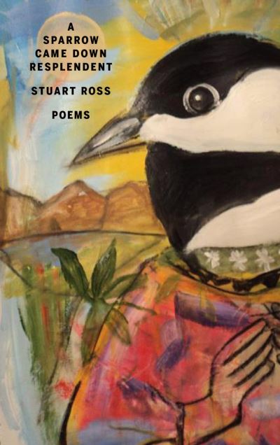 Sparrow Came down Resplendent - Stuart Ross - Kirjat - Wolsak & Wynn Publishers, Limited - 9781928088110 - keskiviikko 1. kesäkuuta 2016