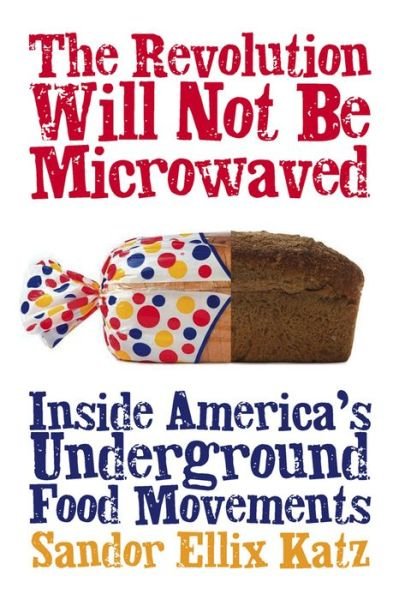 Cover for Sandor Ellix Katz · The Revolution Will Not Be Microwaved: Inside America's Underground Food Movements (Paperback Bog) (2006)