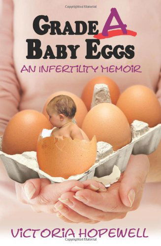 Cover for Victoria Hopewell · Grade a Baby Eggs: an Infertility Memoir (Paperback Book) (2011)