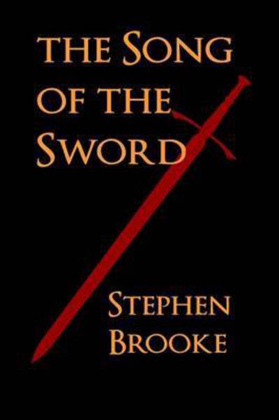 Cover for Brooke, Assistant Professor of History Dalhousie University and Carnegie Professor of History Stephen (Professor, Department of History, York University, Toronto York University, Toronto York University, Toronto Professor, Department of History, York Univ · The Song of the Sword (Paperback Book) (2013)