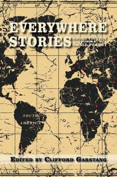 Everywhere Stories: Short Fiction from a Small Planet - Clifford Garstang - Książki - Press 53 - 9781941209110 - 1 października 2014