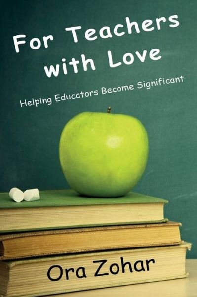 Cover for Ora Zohar · For Teachers with Love: Helping Educators Become Significant (Taschenbuch) (2015)