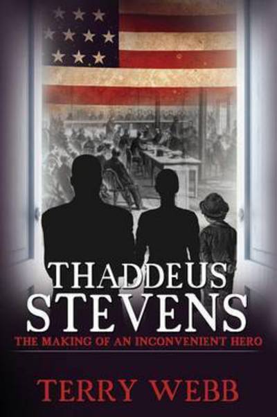 Cover for Terry Webb · Thaddeus Stevens: the Making of an Inconvenient Hero (Paperback Book) (2014)