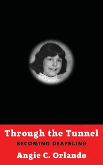 Cover for Angie C Orlando · Through the Tunnel Becoming Deafblind (Paperback Book) (2018)