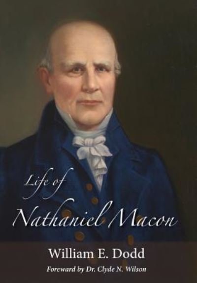 Cover for William E Dodd · Life of Nathaniel Macon (Gebundenes Buch) (2017)