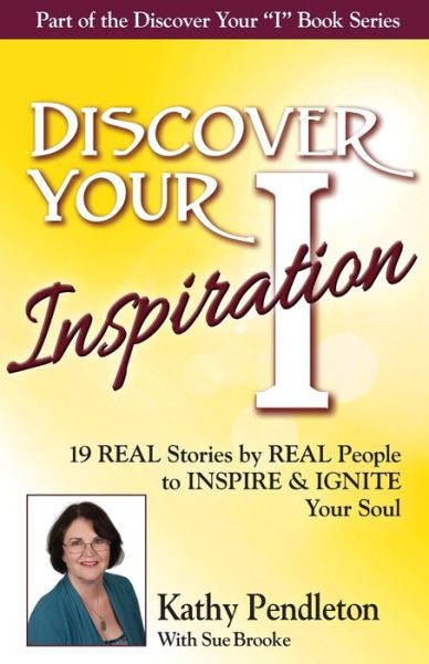 Discover Your Inspiration Kathy Pendleton Edition - Kathy Pendleton - Books - Getting What You Want Publishing - 9781943700110 - October 21, 2016