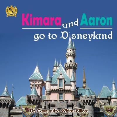 Cover for Dr. Cassundra White-Elliott · Kimara and Aaron go to Disneyland (Pocketbok) (2016)