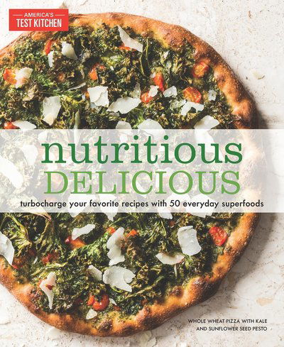 Nutritious Delicious: Turbocharge Your Favorite Recipes with 50 Everyday Superfoods - America's Test Kitchen - Książki - America's Test Kitchen - 9781945256110 - 21 listopada 2017