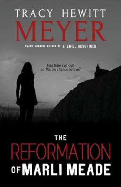 Cover for Tracy Hewitt Meyer · The Reformation of Marli Meade (Paperback Book) (2016)