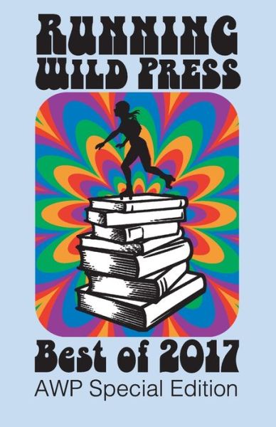 Running Wild Press: Best of 2017: AWP Special Edition - Lisa Diane Kastner - Books - Running Wild, LLC - 9781947041110 - March 1, 2018