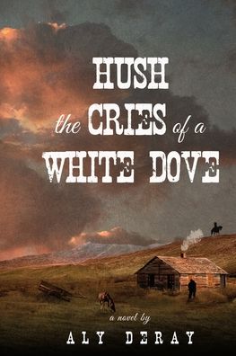 Cover for Aly DeRay · Hush The Cries Of A White Dove (Bok) (2022)