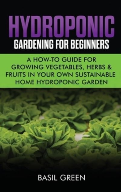 Cover for Basil Green · Hydroponic Gardening For Beginners (Hardcover Book) (2020)