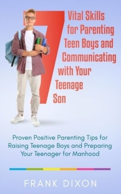 7 Vital Skills for Parenting Teen Boys and Communicating with Your Teenage Son - Go Make a Change - Kirjat - Go Make a Change - 9781956018110 - maanantai 6. heinäkuuta 2020
