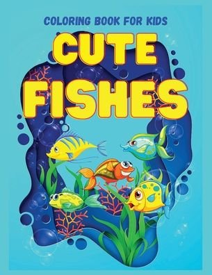 Cover for Lascu · CUTE FISHES Coloring Book for Kids: Perfect Gift for any Occasion &amp;#921; Cute and Happy Fish Coloring Book for Kids Age 4-9 Fun Coloring Pages Explore Marine Life (Paperback Bog) (2021)