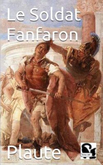 Le Soldat Fanfaron - Plaute - Books - Independently Published - 9781973455110 - December 3, 2017