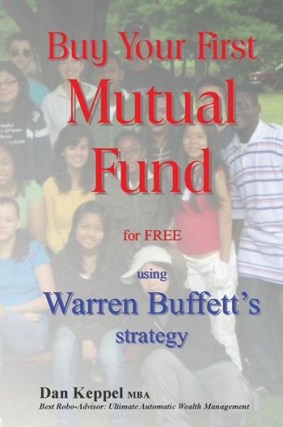 Buy Your First Mutual Fund for FREE - Dan Keppel MBA - Livres - Createspace Independent Publishing Platf - 9781976074110 - 10 septembre 2017