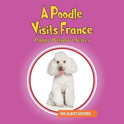 Cover for The Albitz Sisters · A Poodle Visits France (Paperback Book) (2019)