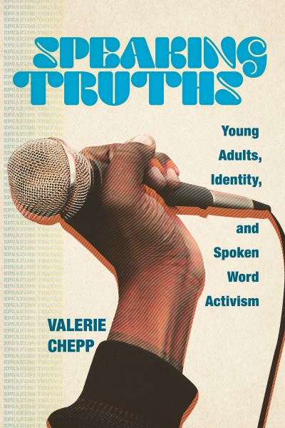 Cover for Valerie Chepp · Speaking Truths: Young Adults, Identity, and Spoken Word Activism (Hardcover Book) (2022)