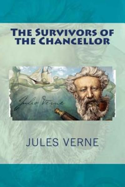 The Survivors of the Chancellor - Jules Verne - Kirjat - CreateSpace Independent Publishing Platf - 9781979453110 - perjantai 3. marraskuuta 2017
