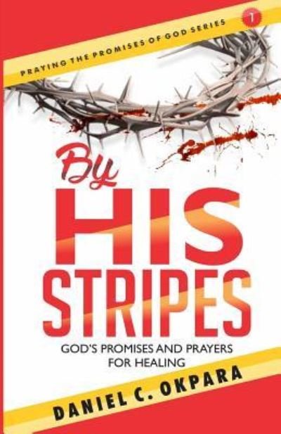 Cover for Daniel C Okpara · By His Stripes (Paperback Book) (2017)