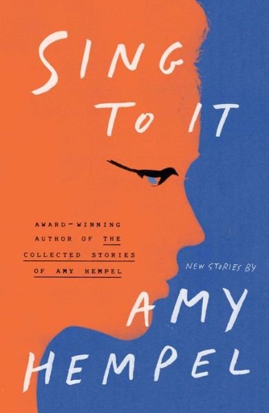 Cover for Amy Hempel · Sing to It: New Stories (Innbunden bok) (2019)