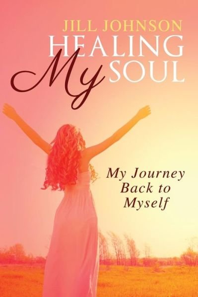 Cover for Jill Johnson · Healing My Soul, My Journey Back to Myself (Paperback Book) (2018)