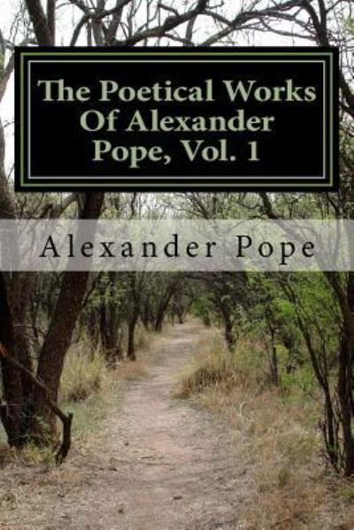 The Poetical Works Of Alexander Pope, Vol. 1 - Alexander Pope - Kirjat - Createspace Independent Publishing Platf - 9781986507110 - perjantai 16. maaliskuuta 2018