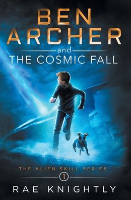 Cover for Rae Knightly · Ben Archer and the Cosmic Fall (The Alien Skill Series, Book 1) - Alien Skill (Inbunden Bok) [2nd edition] (2020)