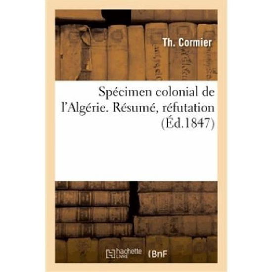 Cover for Cormier-t · Spécimen Colonial De L'algérie. Résumé, Réfutation, Ou Complément Des Systèmes De Mm. Leblanc (Paperback Book) [French edition] (2013)