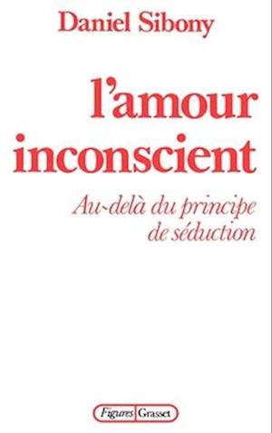 Cover for Daniel Sibony · L' amour inconscient (Book) (2022)