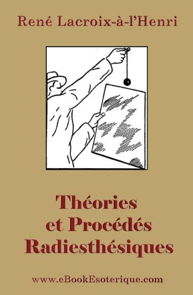 Cover for Rene LaCroix-A-Lhenri · Theories Et Procedes Radiesthesiques (Paperback Book) (2017)