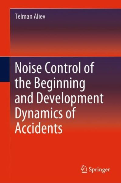 Cover for Telman Aliev · Noise Control of the Beginning and Development Dynamics of Accidents (Hardcover Book) [2019 edition] (2019)