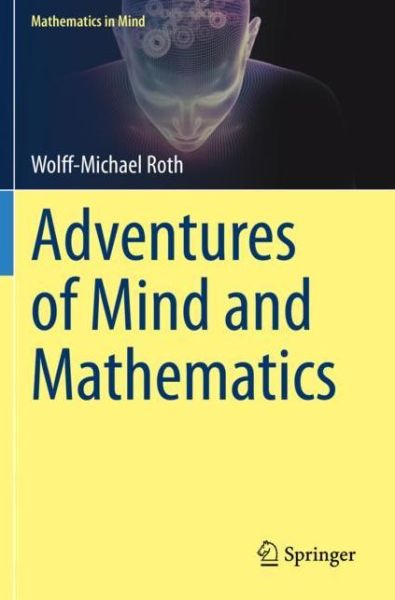 Cover for Wolff-Michael Roth · Adventures of Mind and Mathematics - Mathematics in Mind (Paperback Book) [1st ed. 2020 edition] (2021)