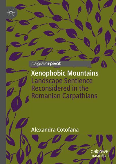 Cover for Alexandra Cotofana · Xenophobic Mountains: Landscape Sentience Reconsidered in the Romanian Carpathians (Hardcover Book) [1st ed. 2022 edition] (2022)
