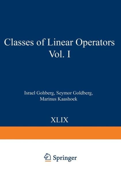 Cover for Israel Gohberg · Classes of Linear Operators Vol. I - Operator Theory: Advances and Applications (Pocketbok) [Softcover reprint of the original 1st ed. 1990 edition] (2013)