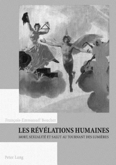 Cover for Boucher Francois-Emmanuel Boucher · Les revelations humaines: Mort, sexualite et salut au tournant des Lumieres (Paperback Book) (2005)
