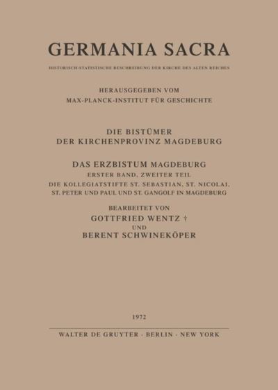 Cover for Gottfried Wentz · Das Erzbistum Magdeburg. Band 1. Teil 1: Das Domstift St. Moritz in Magdeburg. Teil 2: Die Kollegiatstifte St. Sebastian, St. Nicolai, St. Peter und Paul und St. Gangolf in Magdeburg (Hardcover Book) (1972)
