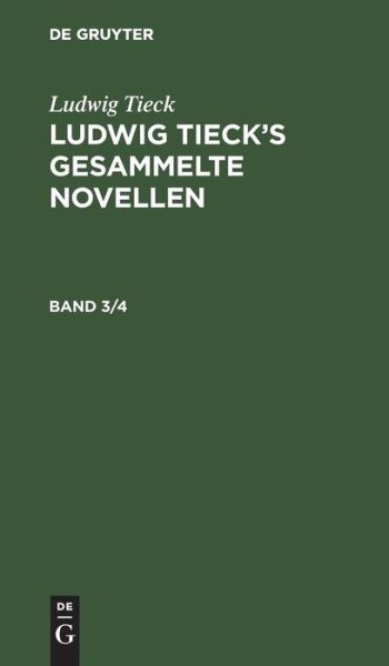 Ludwig Tieck - Ludwig Tieck's Gesammelte Novellen - Ludwig Tieck - Books - De Gruyter, Inc. - 9783111040110 - December 13, 1901