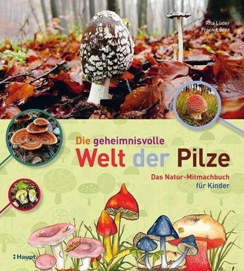 Die geheimnisvolle Welt der Pilze - Lüder - Boeken -  - 9783258079110 - 