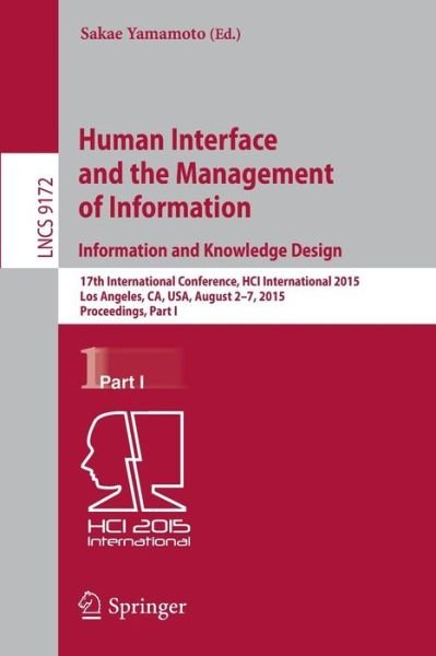 Cover for Sakae Yamamoto · Human Interface and the Management of Information. Information and Knowledge Design: 17th International Conference, HCI International 2015, Los Angeles, CA, USA, August 2-7, 2015, Proceedings, Part I - Lecture Notes in Computer Science (Taschenbuch) [2015 edition] (2015)