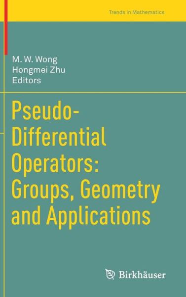 Pseudo-Differential Operators: Groups, Geometry and Applications - Trends in Mathematics - - Books - Birkhauser Verlag AG - 9783319475110 - February 8, 2017