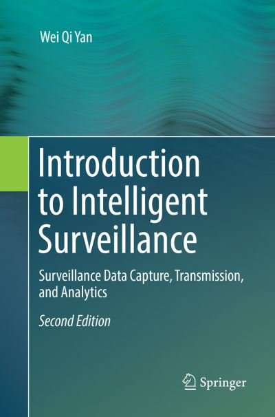 Cover for Wei Qi Yan · Introduction to Intelligent Surveillance: Surveillance Data Capture, Transmission, and Analytics (Paperback Bog) [Softcover reprint of the original 2nd ed. 2017 edition] (2018)