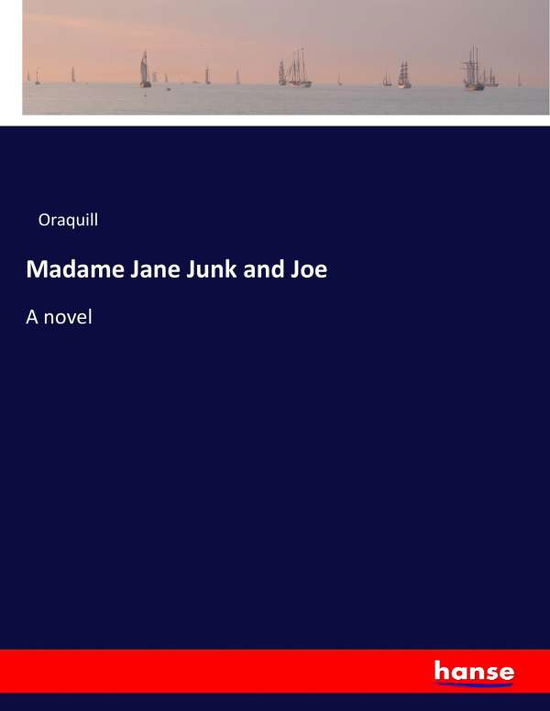 Cover for Oraquill · Madame Jane Junk and Joe (Book) (2017)