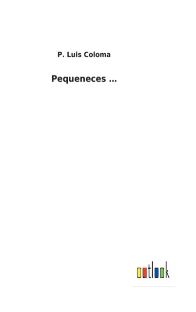 Pequeneces ... - P Luis Coloma - Bücher - Outlook Verlag - 9783368000110 - 25. Februar 2022