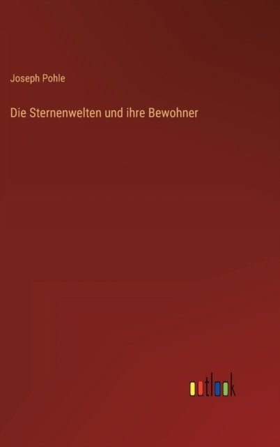 Die Sternenwelten und ihre Bewohner - Pohle Joseph Pohle - Livres - Outlook Verlag - 9783368279110 - 9 octobre 2022