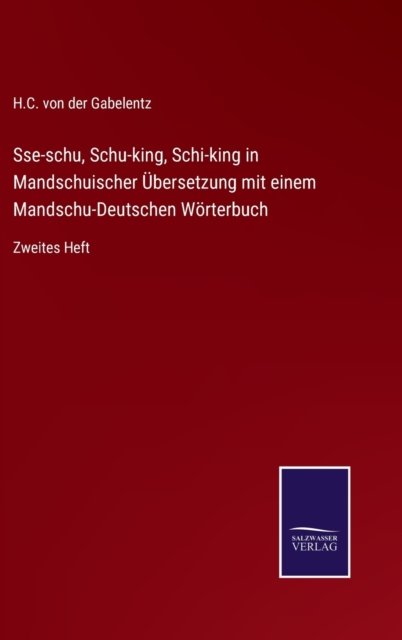 Cover for H C Von Der Gabelentz · Sse-schu, Schu-king, Schi-king in Mandschuischer UEbersetzung mit einem Mandschu-Deutschen Woerterbuch : Zweites Heft (Inbunden Bok) (2022)