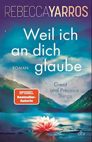 Weil ich an dich glaube – Great and Precious Things - Rebecca Yarros - Bøger - dtv Verlagsgesellschaft - 9783423284110 - 18. april 2024