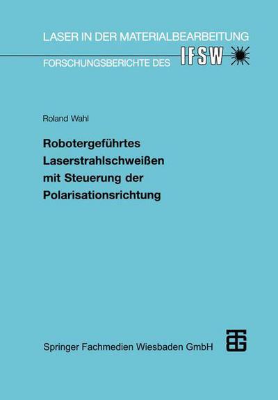 Cover for Roland Wahl · Robotergefuhrtes Laserstrahlschweissen Mit Steuerung Der Polarisationsrichtung - Laser in Der Materialbearbeitung (Paperback Book) [1994 edition] (1994)