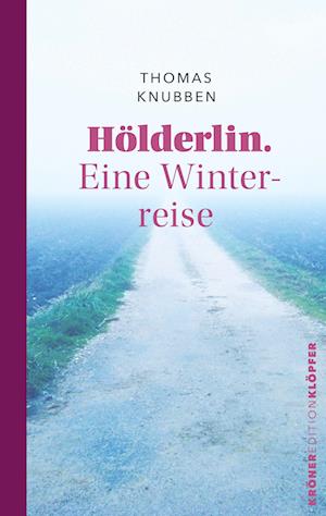 Hölderlin. Eine Winterreise - Thomas Knubben - Books - Alfred Kröner Verlag - 9783520770110 - August 1, 2024